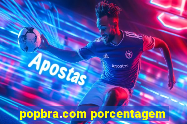 popbra.com porcentagem